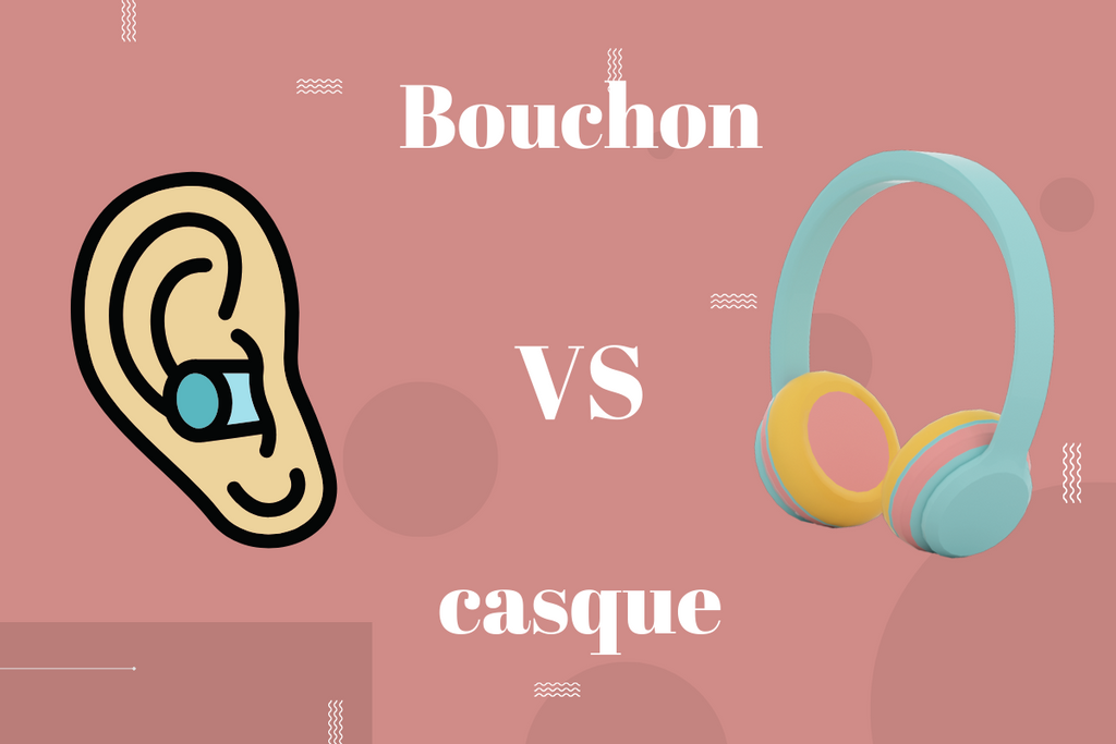 Bouchon ou casque anti-bruit ?