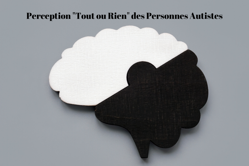 Perception "Tout ou Rien" des Personnes Autistes