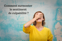 Comment surmonter le sentiment de culpabilité ?