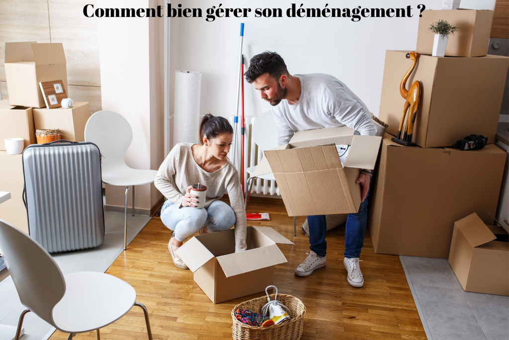 Comment bien gérer son déménagement ?