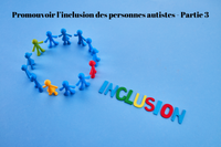 Promouvoir l’inclusion des personnes autistes - Partie 3