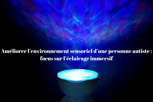 Améliorer l’environnement sensoriel d’une personne autiste : focus sur l’éclairage immersif