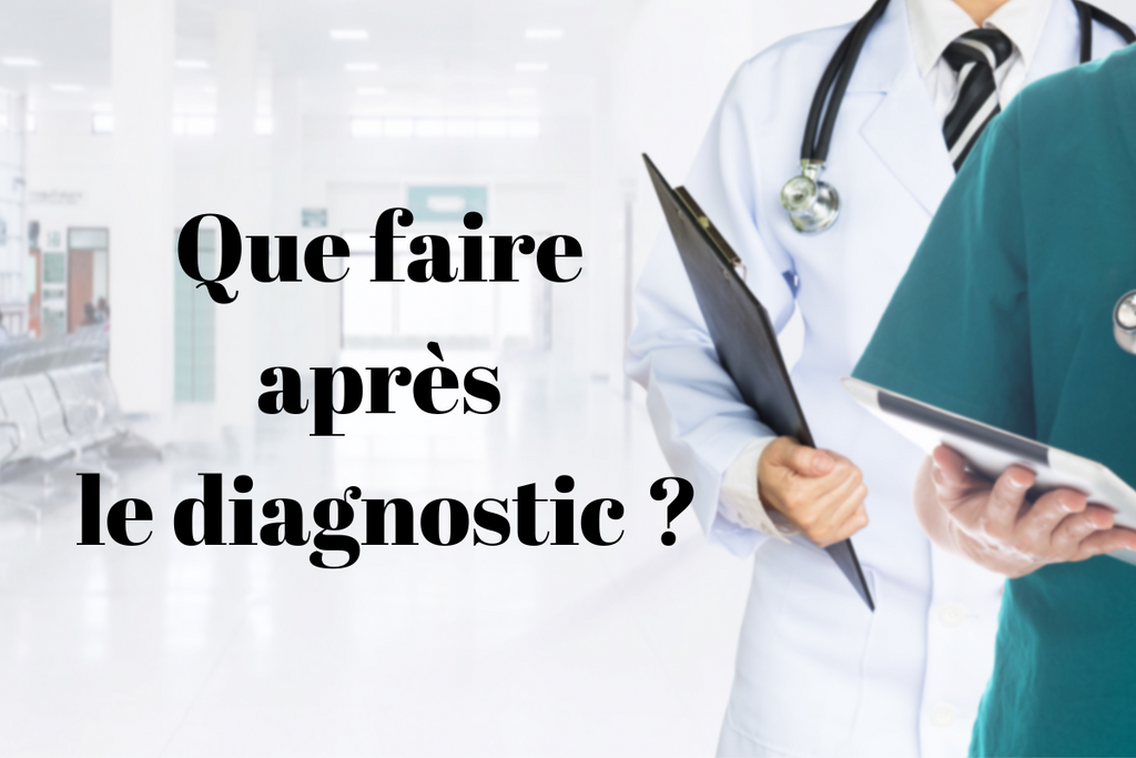 Que faire après le diagnostic ?