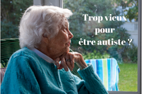 Trop vieux pour être autiste ?